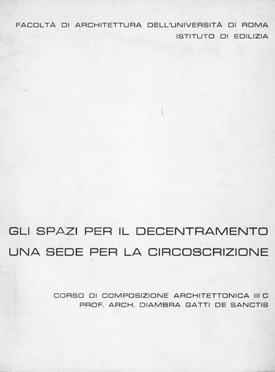32. Facoltà di Architettura dell’Università di Roma, Istituto di Edilizia, Gli spazi per il Decentramento - Una sede per la Circoscrizione, Corso di Composizione Architettonica III C, prof. D. Gatti de Sanctis, 1976 – Copertina