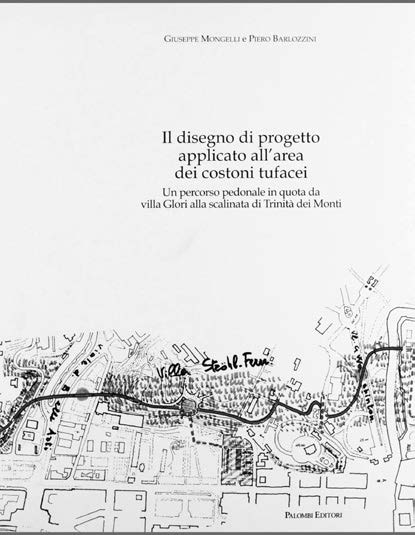 36. Il disegno di progetto applicato all’area dei costoni tufacei, con P. Barlozzini, Casa Editrice Palombi, Roma 2008 – Copertina